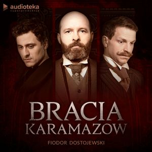 Bracia Karamazow, Fiodor Dostojewski