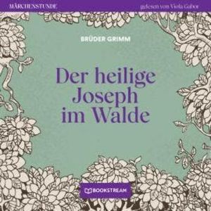 Der heilige Joseph im Walde - Märchenstunde, Folge 60 (Ungekürzt), Brüder Grimm