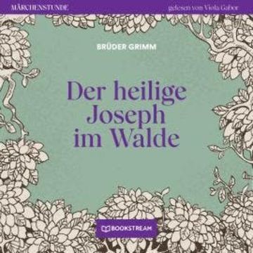 Der heilige Joseph im Walde - Märchenstunde, Folge 60 (Ungekürzt) audiobook, Brüder Grimm