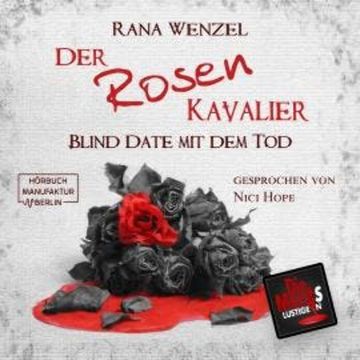 Der Rosenkavalier - Blind Date mit dem Tod, Band 11 (ungekürzt) audiobook, Rana Wenzel