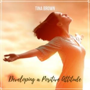 Developing a Positive Attitude, Tina Brown