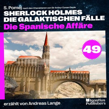 Die Spanische Affäre (Sherlock Holmes - Die galaktischen Fälle, Folge 49) audiobook, S. Pomej., Sir Arthur Conan Doyle.