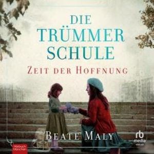 Die Trümmerschule – Zeit der Hoffnung, Beate Maly