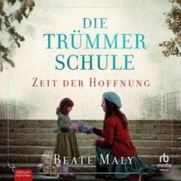 Die Trümmerschule – Zeit der Hoffnung audiobook, Beate Maly