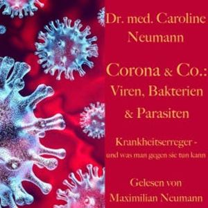 Dr. Caroline Neumann: Corona & Co.: Viren, Bakterien und Parasiten, Dr. Caroline Neumann