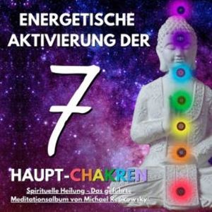 Energetische Aktivierung der 7 Haupt-Chakren, Michael Repkowsky