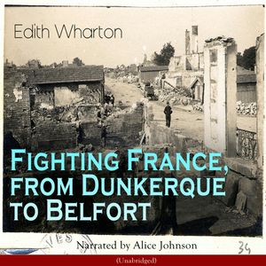 Fighting France, from Dunkerque to Belfort, Edith Wharton