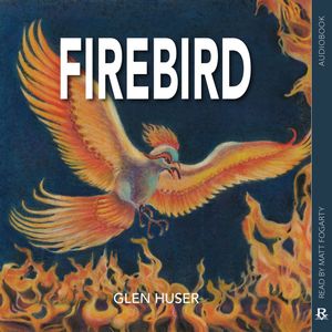 Firebird (Unabridged), Glen Huser