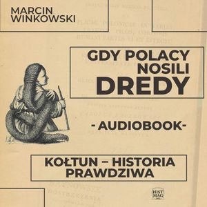 Gdy Polacy nosili dredy. Kołtun – historia prawdziwa, Marcin Winkowski