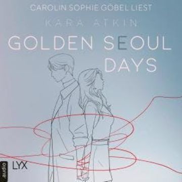 Golden Seoul Days - Seoul-Duett-Reihe, Teil 2 (Ungekürzt) audiobook, Kara Atkin