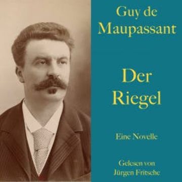 Guy de Maupassant: Der Riegel audiobook, Guy de Maupassant