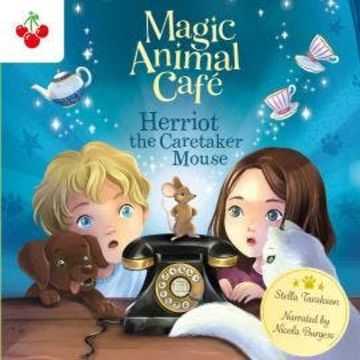 Herriot the Caretaker Mouse - Magic Animal Cafe, Book 1 (Unabridged) audiobook, Stella Tarakson