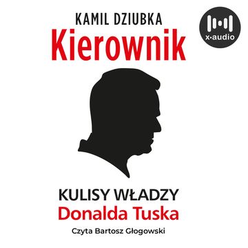 Kierownik. Kulisy władzy Donalda Tuska audiobook, Kamil Dziubka