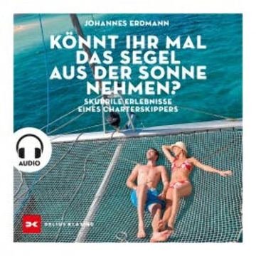 Könnt ihr mal das Segel aus der Sonne nehmen? audiobook, Johannes Erdmann