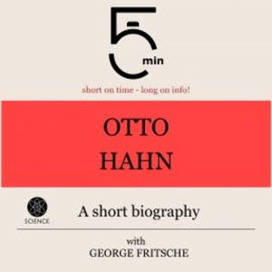Otto Hahn: A short biography, 5 Minutes