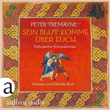 Sein Blut komme über euch - Historischer Kriminalroman - Schwester Fidelma ermittelt, Band 36 (Ungekürzt) audiobook, Peter Tremayne