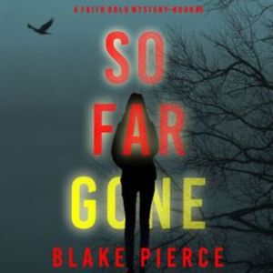 So Far Gone (A Faith Bold FBI Suspense Thriller—Book Five), Blake Pierce