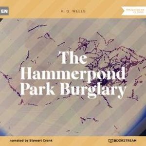 The Hammerpond Park Burglary (Unabridged), H. G. Wells