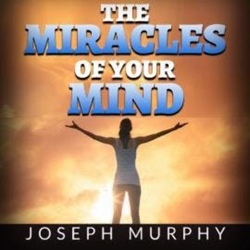 The Miracles of your Mind (Unabridged) audiobook, Joseph Murphy