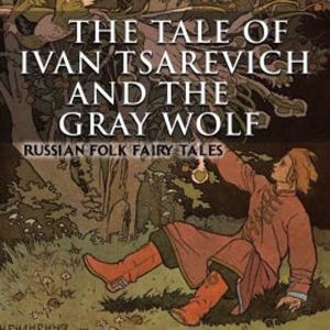 The Tale of Ivan Tsarevich and the Gray Wolf, Alexander Afanasyev