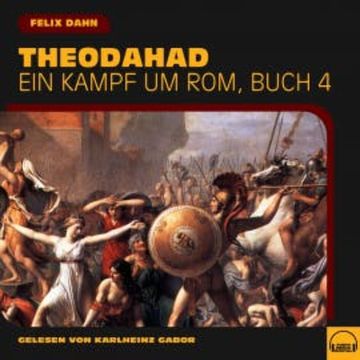 Theodahad (Ein Kampf um Rom, Buch 4) audiobook, Felix Dahn
