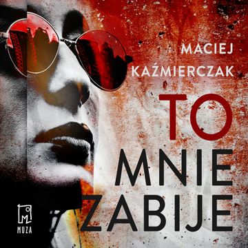 To mnie zabije audiobook, Maciej Kaźmierczak