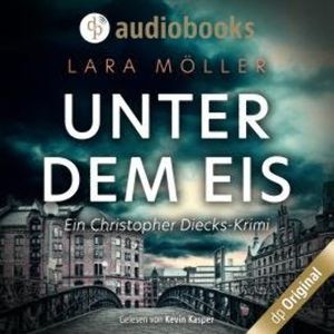 Unter dem Eis - Ein Christopher Diecks-Krimi, Band 2 (Ungekürzt), Lara Möller