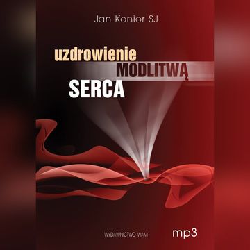 Uzdrowienie modlitwą serca audiobook, Jan Konior SJ
