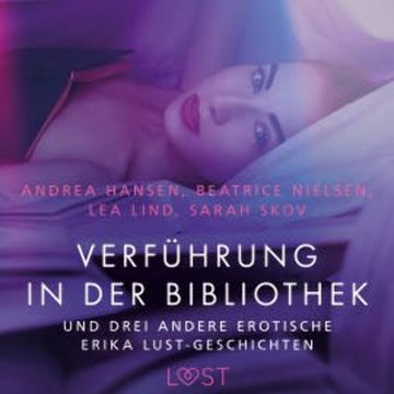 Verführung in der Bibliothek – und drei andere erotische Erika Lust-Geschichten audiobook, Sarah Skov