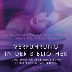 Verführung in der Bibliothek – und drei andere erotische Erika Lust-Geschichten, Sarah Skov