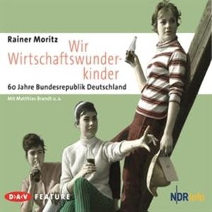 Wir Wirtschaftswunderkinder. 60 Jahre Bundesrepublik Deutschland, Rainer Moritz