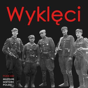 Żołnierze Wyklęci - o tych, którzy nie złożyli broni., Muzeum Historii Polski
