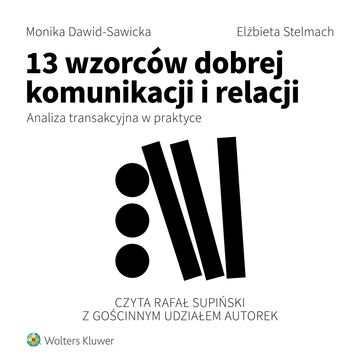 13 wzorców dobrej komunikacji i relacji. Analiza transakcyjna w praktyce audiobook, Elżbieta Stelmach, Monika Dawid-Sawicka