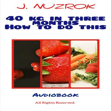 40 kg in three months how to do this audiobook, J. Nuzrok