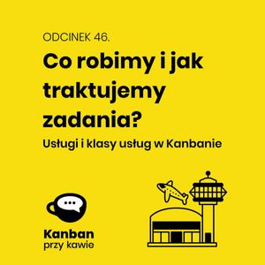 46. Co robimy i jak traktujemy zadania?, Radek Orszewski