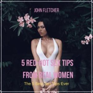 5 Red-Hot Sex Tips  From Real Women, John Fletcher
