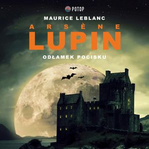 Arsène Lupin. Odłamek pocisku, Maurice Leblanc