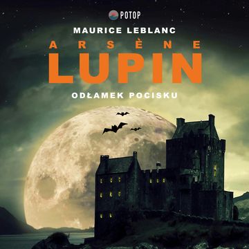 Arsène Lupin. Odłamek pocisku audiobook, Maurice Leblanc