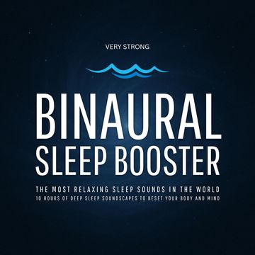 Binaural Sleep Booster (Very Strong) – The Most Relaxing Sleep Sounds in the World audiobook, Binaural Beats Studios Berlin