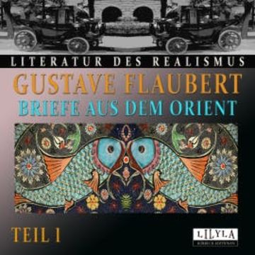 Briefe aus dem Orient - Teil 1 audiobook, Gustave Flaubert