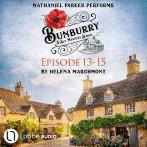 Bunburry - A Cosy Mystery Compilation, Episode 13-15 (Unabridged), Helena Marchmont