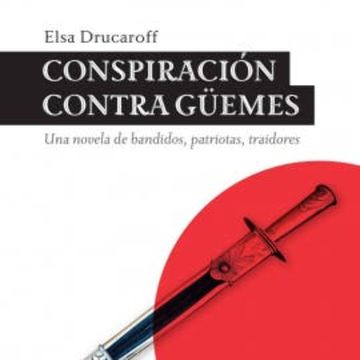 Conspiración contra Güemes audiobook, Elsa Drucaroff