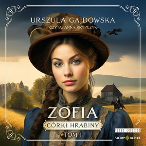Córki hrabiny. Tom 1. Zofia, Urszula Gajdowska