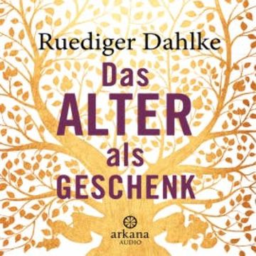 Das Alter als Geschenk audiobook, Ruediger Dahlke