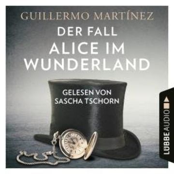 Der Fall Alice im Wunderland (Ungekürzt) audiobook, Guillermo Martínez