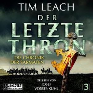 Der letzte Thron - Die Chronik der Sarmaten, Band 3 (ungekürzt), Tim Leach
