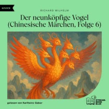 Der neunköpfige Vogel (Chinesische Märchen, Folge 6) audiobook, Richard Wilhelm