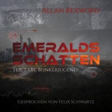 Die Bunkerjugend Emeralds - Emeralds Schatten, Band 1 (ungekürzt) audiobook, Allan Rexword