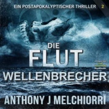 Die Flut: Wellenbrecher audiobook, Anthony J. Melchiorri