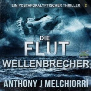 Die Flut: Wellenbrecher, Anthony J. Melchiorri